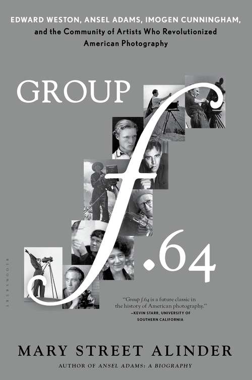 Book cover of Group f.64: Edward Weston, Ansel Adams, Imogen Cunningham, and the Community of Artists Who Revolutionized American Photography