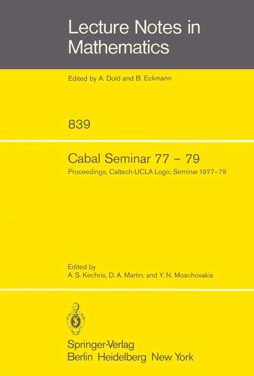 Book cover of Cabal Seminar 77 – 79: Proceedings, Caltech-UCLA Logic Seminar 1977 – 79 (1981) (Lecture Notes in Mathematics #839)