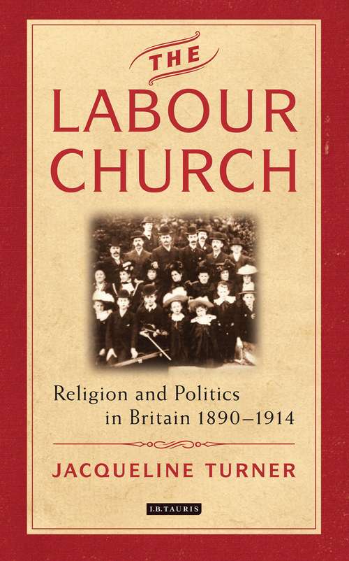 Book cover of The Labour Church: Religion and Politics in Britain 1890-1914 (International Library of Political Studies)