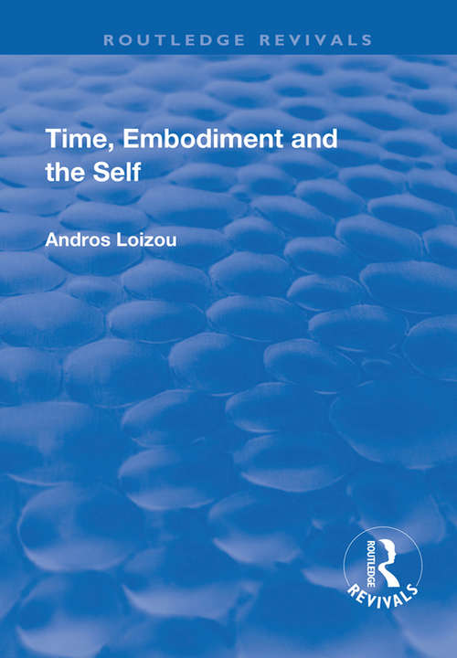 Book cover of Time, Embodiment and the Self (Routledge Revivals)