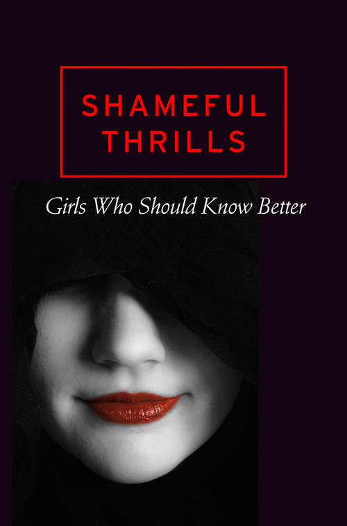 Book cover of Shameful Thrills: Girls Who Should Know Better (ePub edition)