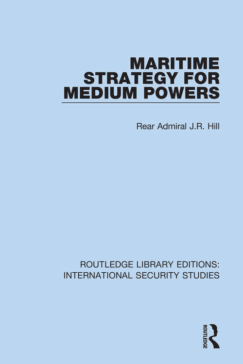 Book cover of Maritime Strategy for Medium Powers (Routledge Library Editions: International Security Studies #11)