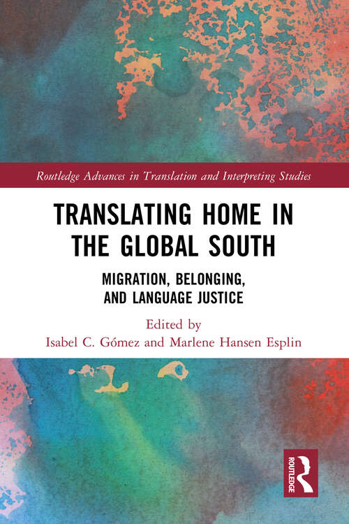 Book cover of Translating Home in the Global South: Migration, Belonging, and Language Justice (Routledge Advances in Translation and Interpreting Studies)