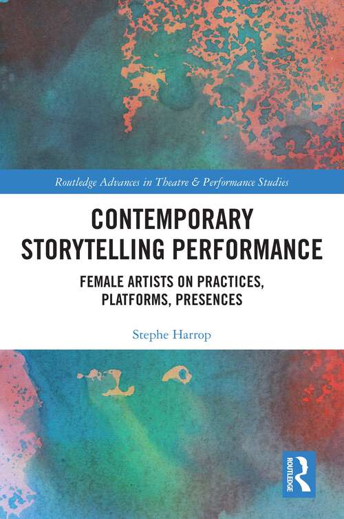Book cover of Contemporary Storytelling Performance: Female Artists on Practices, Platforms, Presences (Routledge Advances in Theatre & Performance Studies)