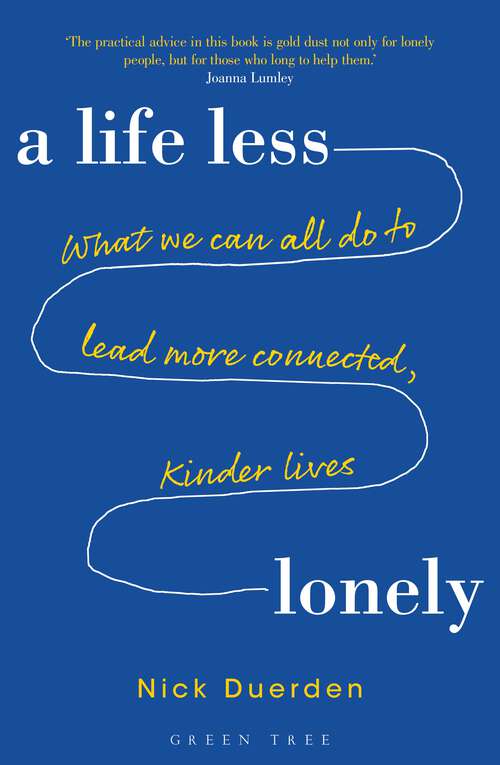 Book cover of A Life Less Lonely: What We Can All Do to Lead More Connected, Kinder Lives