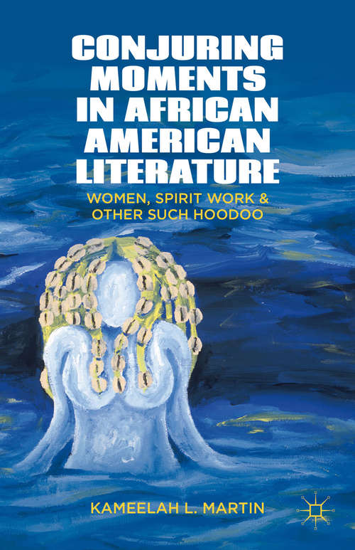 Book cover of Conjuring Moments in African American Literature: Women, Spirit Work, and Other Such Hoodoo (2012)