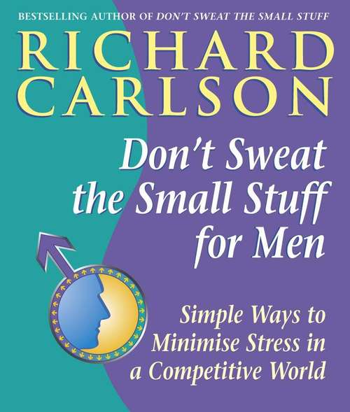 Book cover of Don't Sweat the Small Stuff for Men: Simple ways to minimize stress in a competitive world
