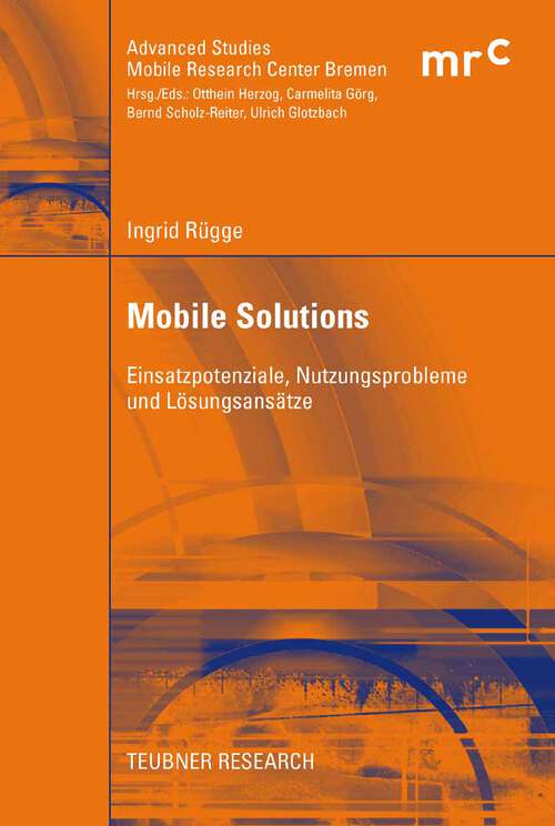 Book cover of Mobile Solutions: Einsatzpotenziale, Nutzungsprobleme und Lösungsansätze (2008) (Advanced Studies Mobile Research Center Bremen)
