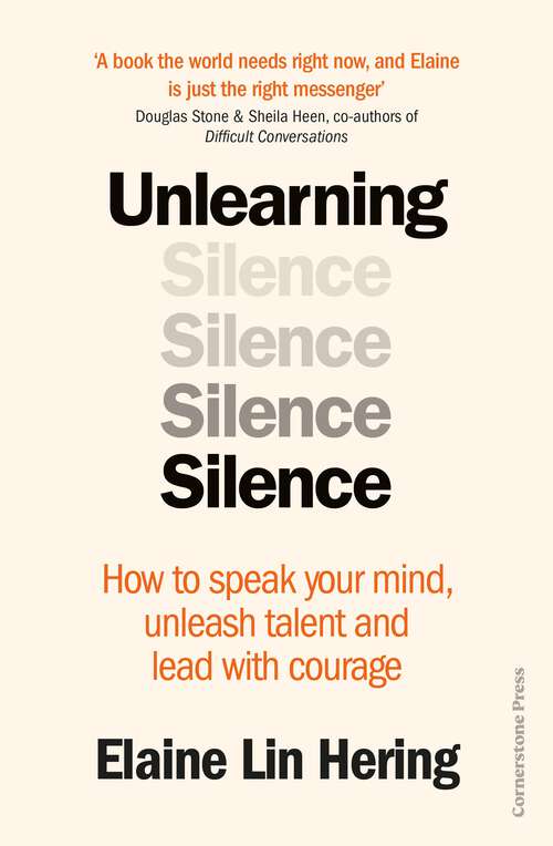 Book cover of Unlearning Silence: How to speak your mind, unleash talent and lead with courage