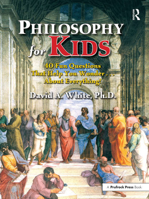 Book cover of Philosophy for Kids: 40 Fun Questions That Help You Wonder About Everything!