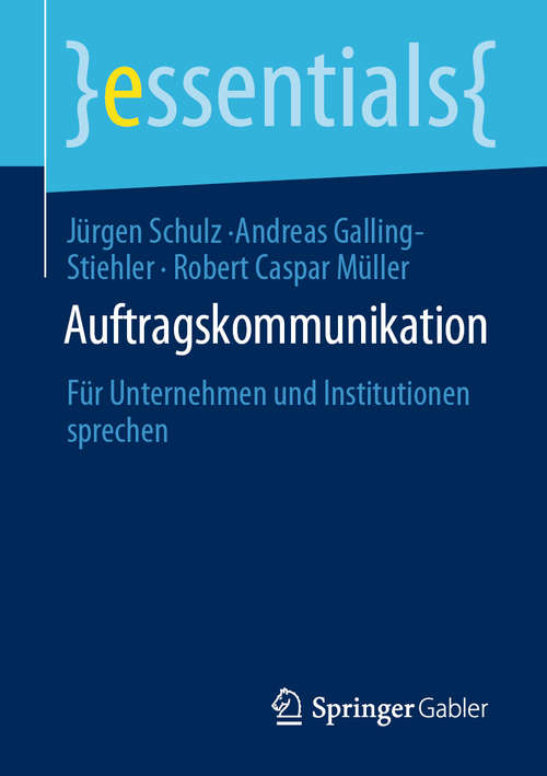 Book cover of Auftragskommunikation: Für Unternehmen und Institutionen sprechen (1. Aufl. 2020) (essentials)