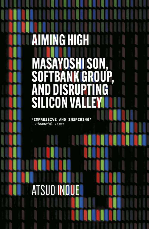 Book cover of Aiming High: Masayoshi Son, SoftBank, and Disrupting Silicon Valley