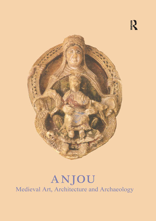 Book cover of Anjou: Medieval Art, Architecture and Archaeology (The\british Archaeological Association Conference Transactions Ser.)