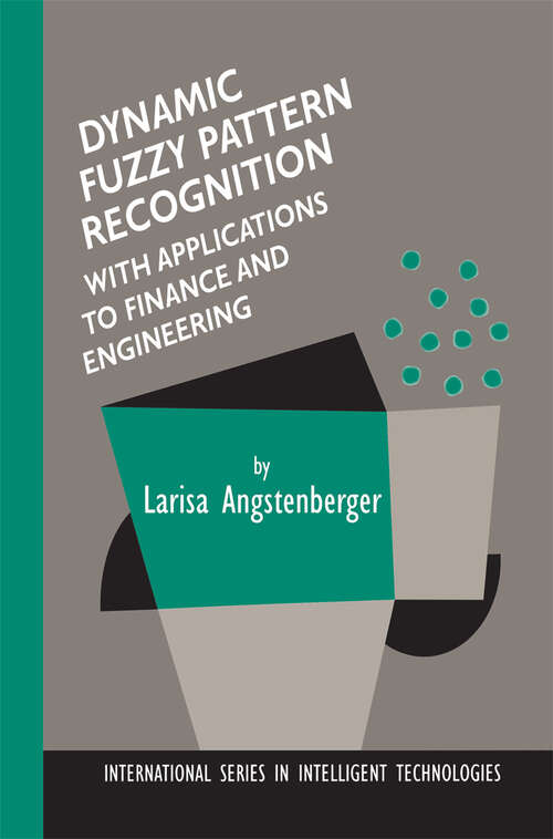 Book cover of Dynamic Fuzzy Pattern Recognition with Applications to Finance and Engineering (2001) (International Series in Intelligent Technologies #17)