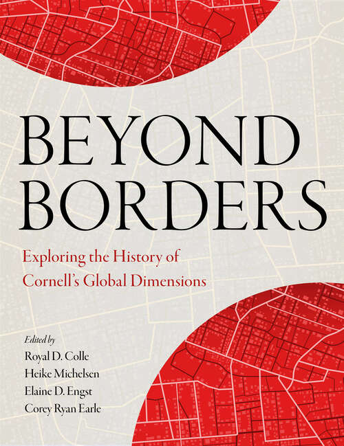 Book cover of Beyond Borders: Exploring the History of Cornell's Global Dimensions