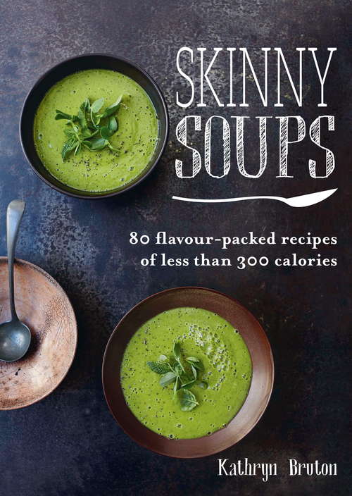 Book cover of Skinny Soups: 80 Flavour-packed Recipes Of Less Than 300 Calories (Skinny series)