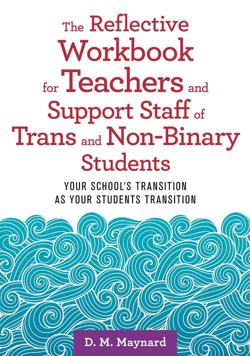 Book cover of The Reflective Workbook for Teachers and Support Staff of Trans and Non-Binary Students: Your School's Transition as Your Students Transition