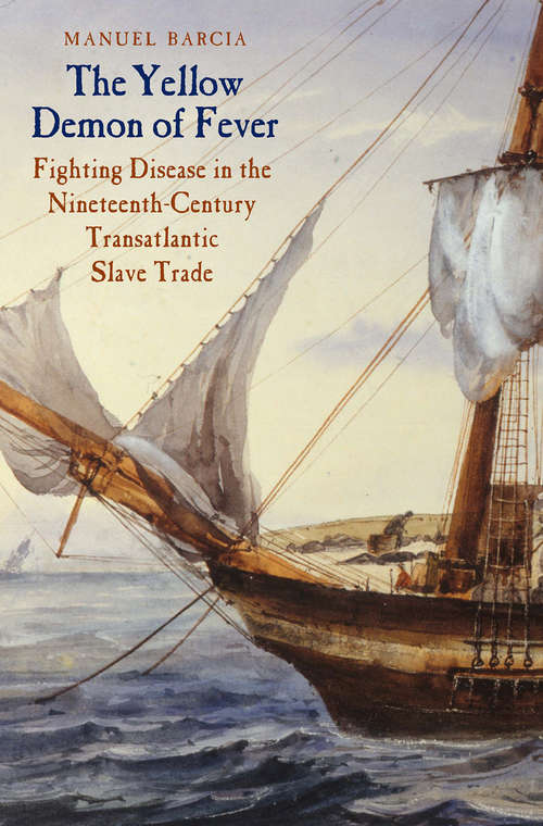 Book cover of The Yellow Demon of Fever: Fighting Disease in the Nineteenth-Century Transatlantic Slave Trade