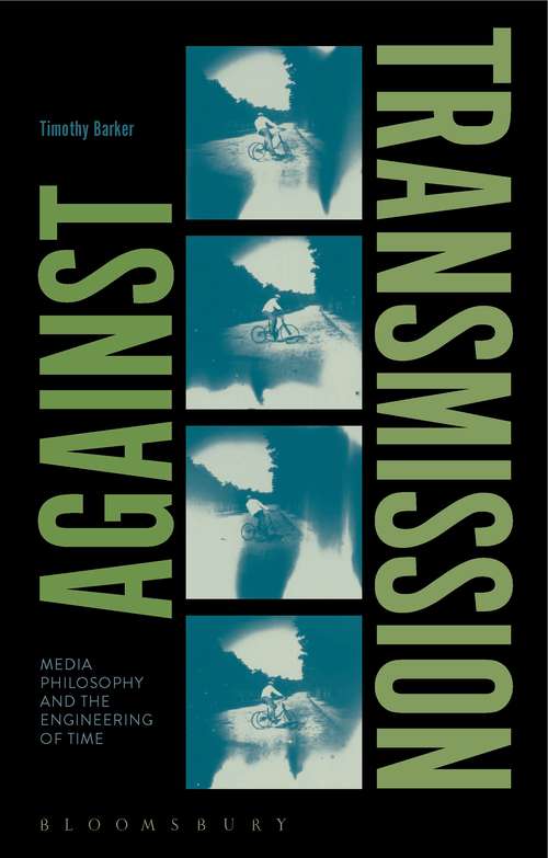 Book cover of Against Transmission: Media Philosophy and the Engineering of Time