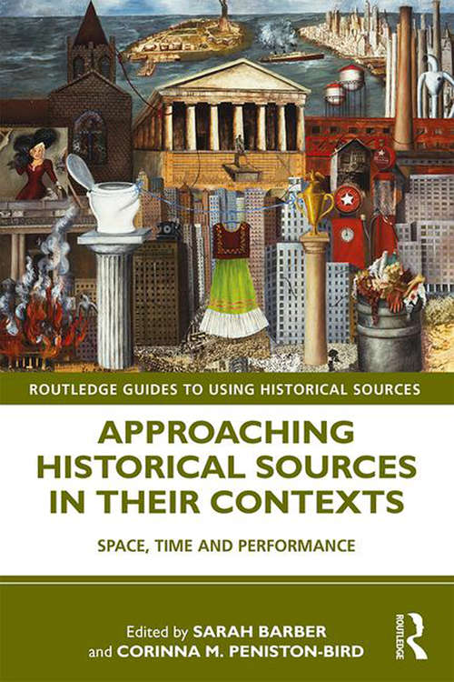 Book cover of Approaching Historical Sources in their Contexts: Space, Time and Performance (Routledge Guides to Using Historical Sources)