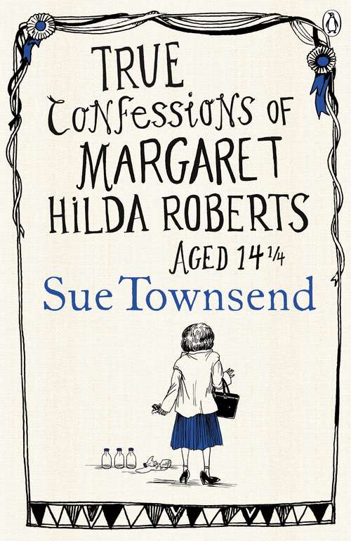 Book cover of True Confessions of Margaret Hilda Roberts Aged 14 ¼