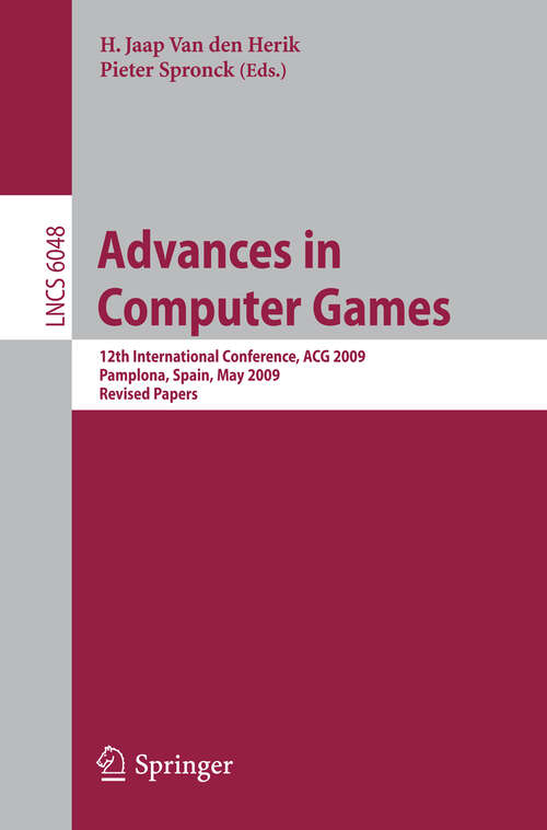 Book cover of Advances in Computer Games: 12th International Conference, ACG 2009, Pamplona, Spain, May 11-13, 2009, Revised Papers (2010) (Lecture Notes in Computer Science #6048)
