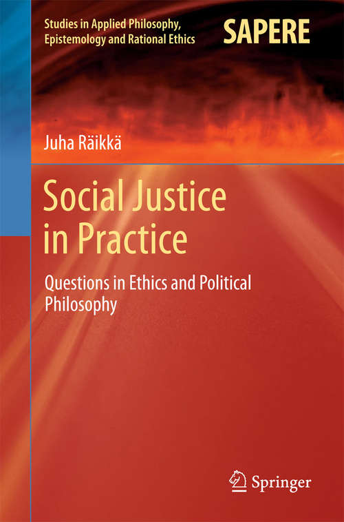 Book cover of Social Justice in Practice: Questions in Ethics and Political Philosophy (2014) (Studies in Applied Philosophy, Epistemology and Rational Ethics #14)