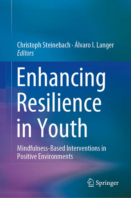 Book cover of Enhancing Resilience in Youth: Mindfulness-Based Interventions in Positive Environments (1st ed. 2019)