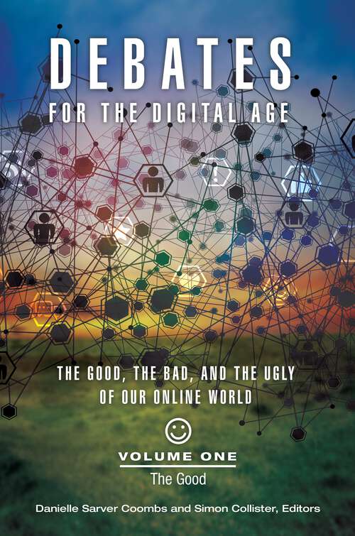 Book cover of Debates for the Digital Age [2 volumes]: The Good, the Bad, and the Ugly of Our Online World [2 volumes]