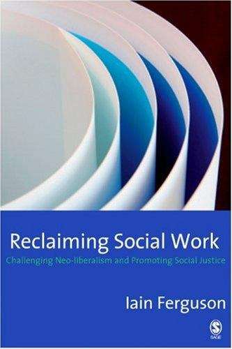 Book cover of Reclaiming Social Work: Challenging Neo-Liberalism And Promoting Social Justice (PDF)