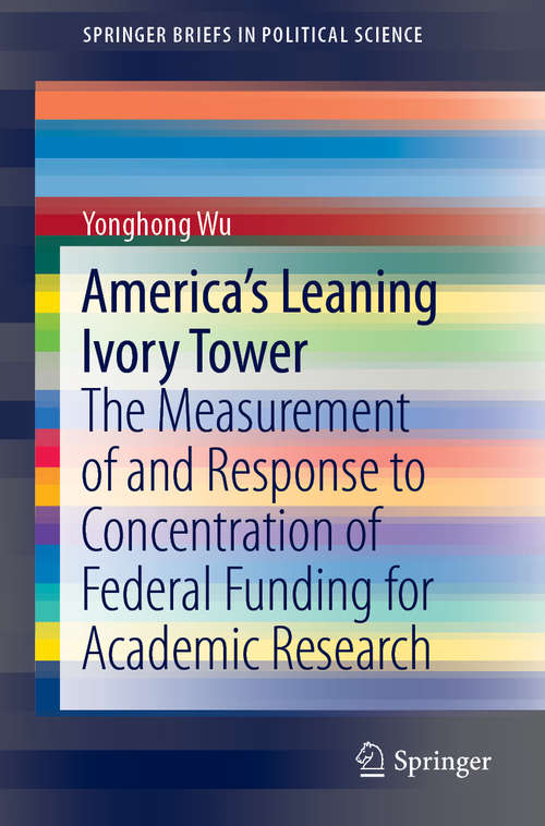 Book cover of America's Leaning Ivory Tower: The Measurement of and Response to Concentration of Federal Funding for Academic Research (1st ed. 2020) (SpringerBriefs in Political Science)