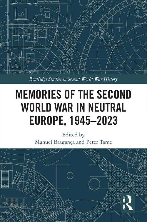 Book cover of Memories of the Second World War in Neutral Europe, 1945–2023 (Routledge Studies in Second World War History)