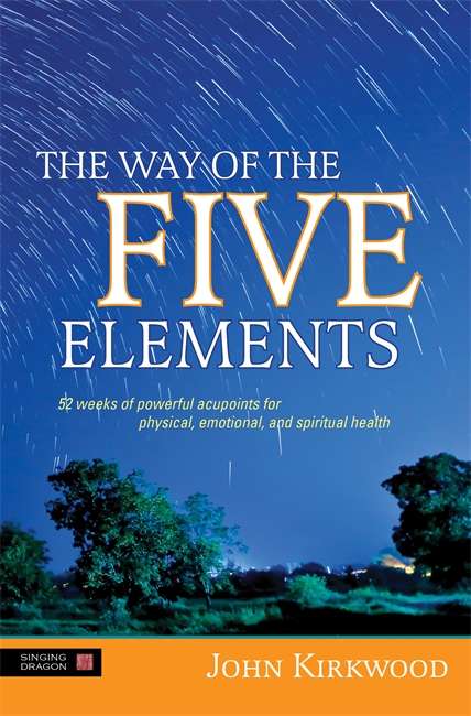 Book cover of The Way of the Five Elements: 52 weeks of powerful acupoints for physical, emotional, and spiritual health (PDF)