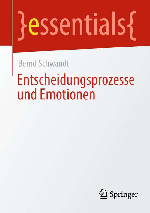 Book cover of Entscheidungsprozesse und Emotionen (1. Aufl. 2021) (essentials)
