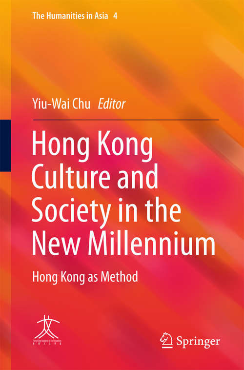 Book cover of Hong Kong Culture and Society in the New Millennium: Hong Kong as Method (The Humanities in Asia #4)