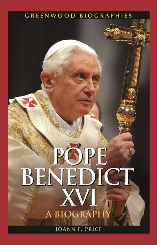 Book cover of Pope Benedict XVI: A Biography (Greenwood Biographies)