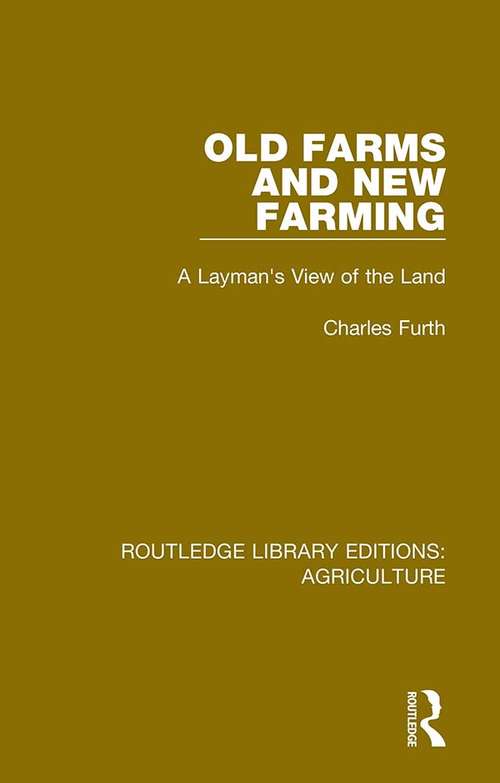 Book cover of Old Farms and New Farming: A Layman's View of the Land (Routledge Library Editions: Agriculture #14)