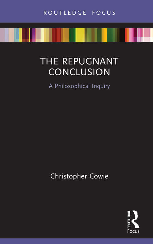 Book cover of The Repugnant Conclusion: A Philosophical Inquiry (Routledge Focus on Philosophy)