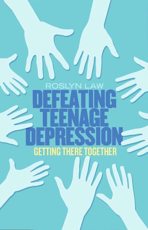 Book cover of Defeating Teenage Depression: Getting There Together