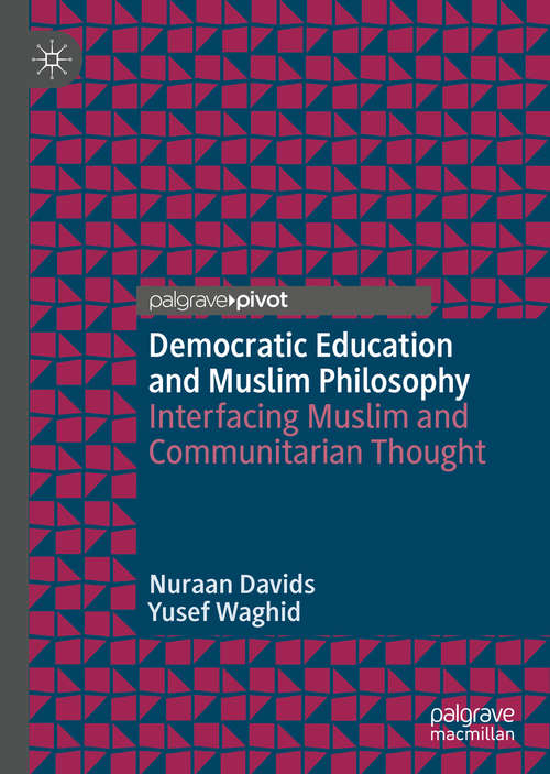 Book cover of Democratic Education and Muslim Philosophy: Interfacing Muslim and Communitarian Thought (1st ed. 2019)