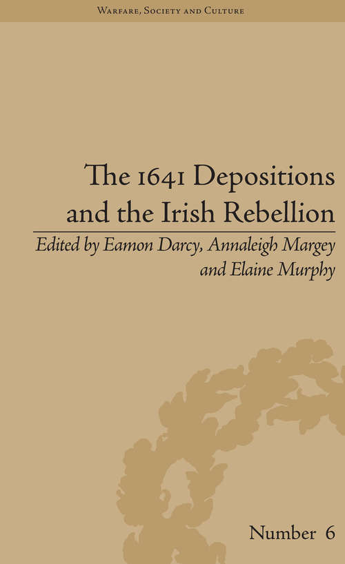 Book cover of The 1641 Depositions and the Irish Rebellion (Warfare, Society and Culture #6)
