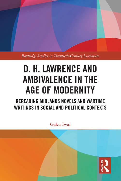 Book cover of D. H. Lawrence and Ambivalence in the Age of Modernity: Rereading Midlands Novels and Wartime Writings in Social and Political Contexts (Routledge Studies in Twentieth-Century Literature)