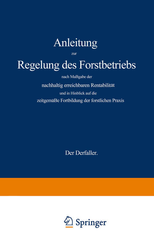 Book cover of Anleitung zur Regelung des Forstbetriebs nach Maßgabe der nachhaltig erreichbaren Rentabilität und in Hinblick auf die zeitgemäße Fortbildung der forstlichen Praxis (1875)