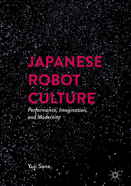 Book cover of Japanese Robot Culture: Performance, Imagination, and Modernity