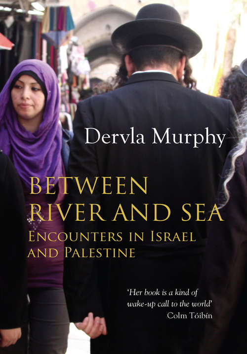 Book cover of Between River and Sea: Encounters in Israel and Palestine