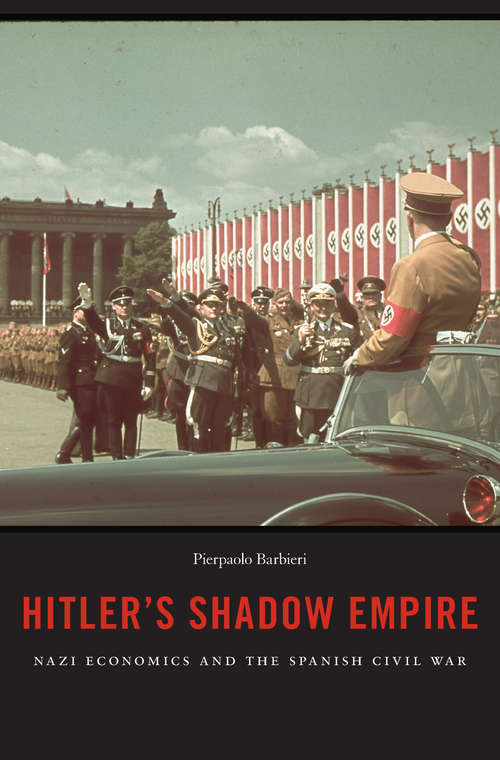 Book cover of Hitler's Shadow Empire: The Nazis And The Spanish Civil War