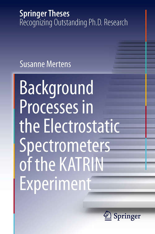 Book cover of Background Processes in the Electrostatic Spectrometers of the KATRIN Experiment (2014) (Springer Theses)