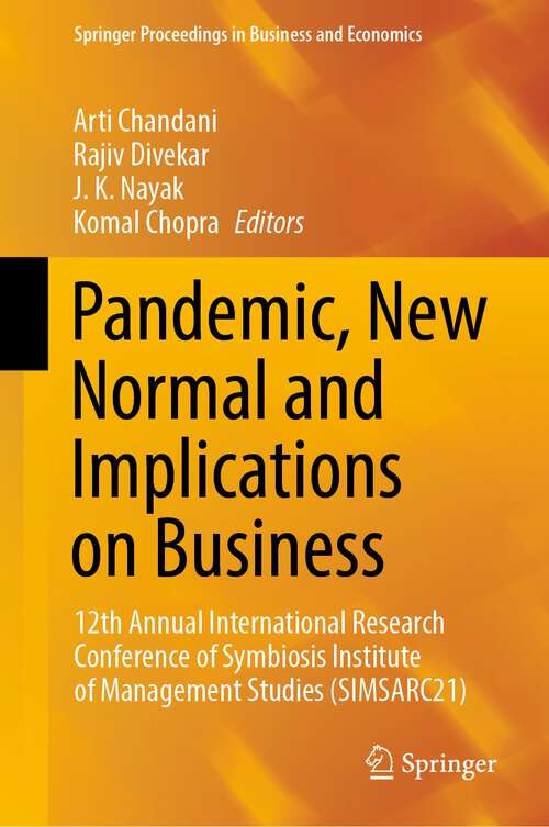 Book cover of Pandemic, New Normal and Implications on Business: 12th Annual International Research Conference of Symbiosis Institute of Management Studies (SIMSARC21) (1st ed. 2022) (Springer Proceedings in Business and Economics)