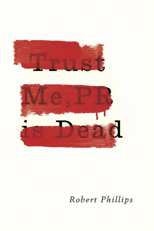 Book cover of Trust Me, PR Is Dead