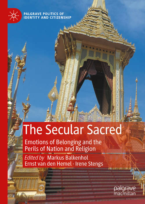 Book cover of The Secular Sacred: Emotions of Belonging and the Perils of Nation and Religion (1st ed. 2020) (Palgrave Politics of Identity and Citizenship Series)